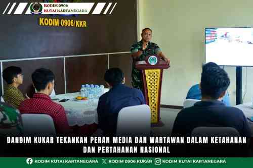 Dandim Kukar Tekankan Peran Media dan Wartawan dalam Ketahanan dan Pertahanan Nasional