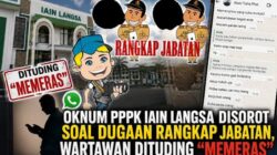 Polemik PPPK IAIN Langsa Memanas, Dugaan Rangkap Jabatan dan Tudingan Wartawan Disorot