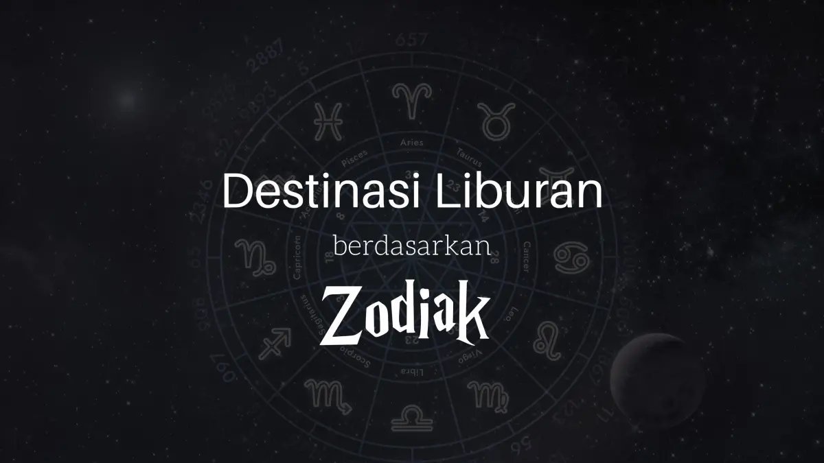 Rencana Liburan Berdasarkan Zodiak