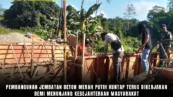 Pembangunan Jembatan Beton Merah Putih Kuntap Terus Dikerjakan Demi Menunjang Kesejahteraan Masyarakat